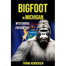Bigfoot in Michigan: Mysterious Encounters