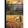 Past and Present of Calhoun County, Iowa: A Record of Settlement, Organization, Progress, and Achievement; Volume 1