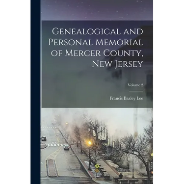 Genealogical and Personal Memorial of Mercer County, New Jersey; Volume 2
