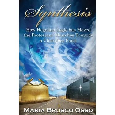 Synthesis: How Hegelian Logic Has Moved the Protestant Churches Towards a Christless Faith