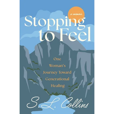Stopping to Feel: One Woman's Journey Toward Generational Healing