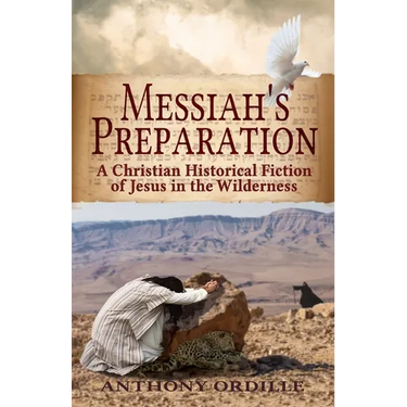 Messiah's Preparation: A Christian Historical Fiction of Jesus in the Wilderness