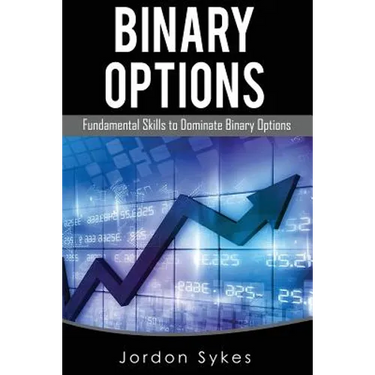 Options Trading For Beginners: Fundamental Skills To Dominate Binary Options