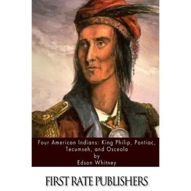 Four American Indians: King Philip, Pontiac, Tecumseh, and Osceola