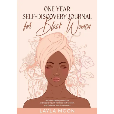 One Year Self-Discovery Journal for Black Women: 365 Eye-Opening Questions to Discover Your Self, Raise Self-Esteem, and Embrace Your True Beauty