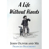 A Life Without Hands: John Oliver and Me