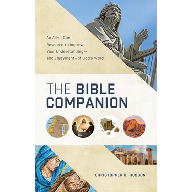The Bible Companion: An All-In-One Resource to Improve Your Understanding--And Enjoyment--Of God's Word