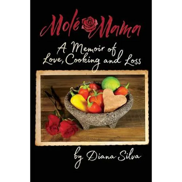 Molé Mama: A Memoir of Love, Cooking and Loss