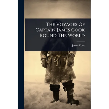 The Voyages Of Captain James Cook Round The World