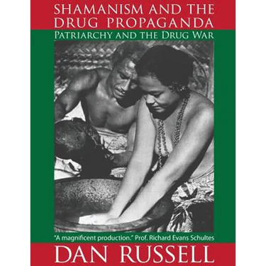 Shamanism and the Drug Propaganda: The Birth of Patriarchy and the Drug War