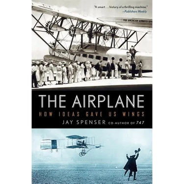The Airplane: How Ideas Gave Us Wings