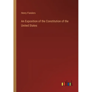 An Exposition of the Constitution of the United States