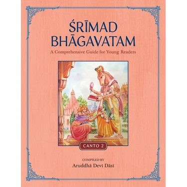 Srimad Bhagavatam: A Comprehensive Guide for Young Readers: Canto 2