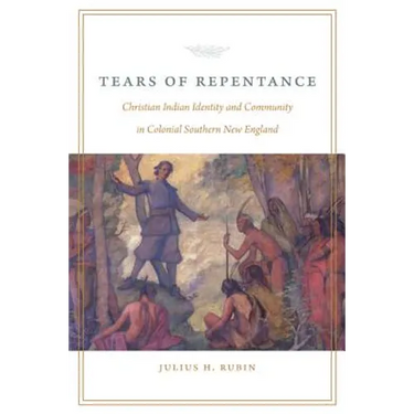 Tears of Repentance: Christian Indian Identity and Community in Colonial Southern New England