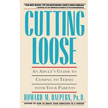 Cutting Loose: An Adult's Guide to Coming to Terms with Your Parents