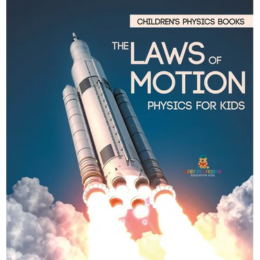 The Laws of Motion: Physics for Kids Children's Physics Books