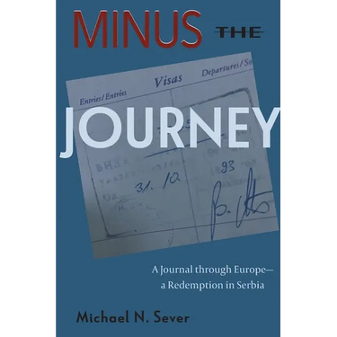 Minus the Journey: A Journal through Europe-a Redemption in Serbia