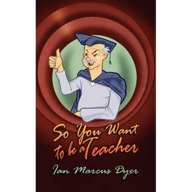 So You Want to Be a Teacher