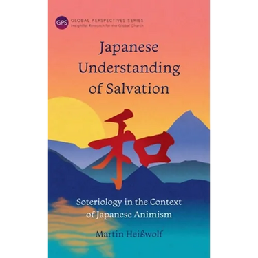 Japanese Understanding of Salvation: Soteriology in the Context of Japanese Animism