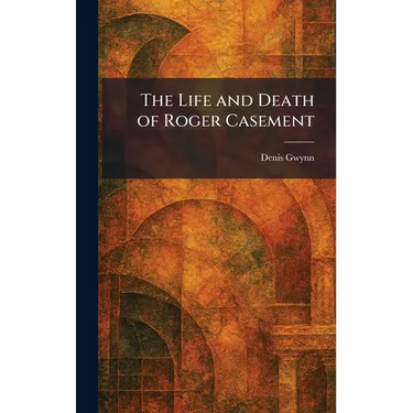 The Life and Death of Roger Casement