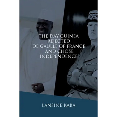 The Day Guinea Rejected De Gaulle of France and Chose Independence
