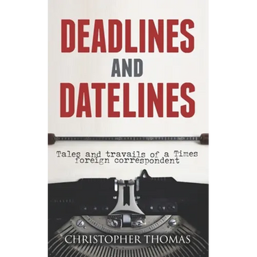 Deadlines and Datelines: Tales and travails of a Times foreign correspondent