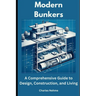 Modern Bunkers: A Comprehensive Guide to Design, Construction, and Living