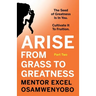Arise from Grass to Greatness: The Seed of Greatness Is In You. Cultivate It To Fruition: Part Two