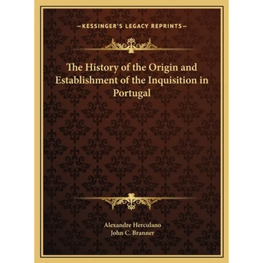 The History of the Origin and Establishment of the Inquisition in Portugal
