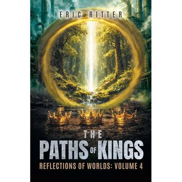 The Paths of Kings: Reflections of Worlds Volume 4