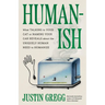 Humanish: What Talking to Your Cat or Naming Your Car Reveals about the Uniquely Human Need to Humanize