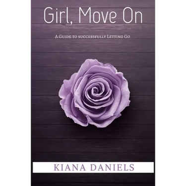 Girl, Move On: A Guide to Successfully Letting Go