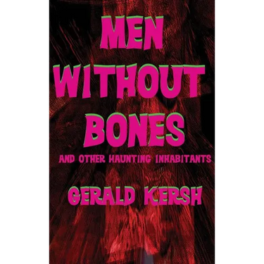 Men Without Bones and Other Haunting Inhabitants