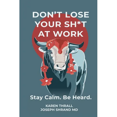 Don't Lose Your Sh*t at Work: Stay Calm. Be Heard.