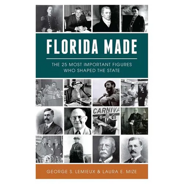 Florida Made: The 25 Most Important Figures Who Shaped the State