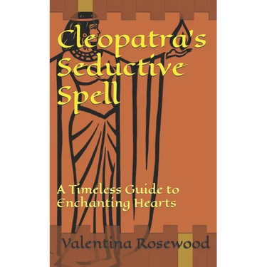Cleopatra's Seductive Spell: A Timeless Guide to Enchanting Hearts