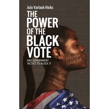 The Power of the Black Vote: And Government Tactics to Block It