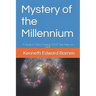 Mystery of the Millennium: A Study of Christ's Coming 1,000 Year Reign on Earth