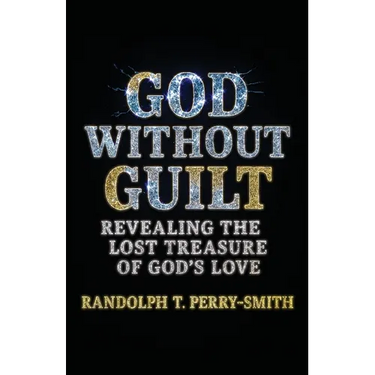 God Without Guilt: Revealing the Lost Treasure of God's Love