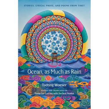 Ocean, as Much as Rain: Stories, Lyrical Prose, and Poems from Tibet