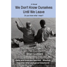 We Don't Know Ourselves Until We Leave: Do you know what I mean?