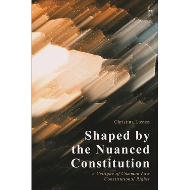 Shaped by the Nuanced Constitution: A Critique of Common Law Constitutional Rights