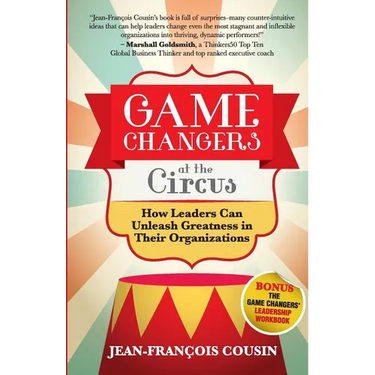 Game Changers at the Circus: How Leaders Can Unleash Greatness in Their Organizations