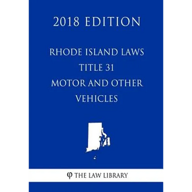 Rhode Island Laws - Title 31 - Motor and Other Vehicles (2018 Edition)