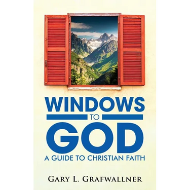 Windows to God: A Guide to Christian Faith