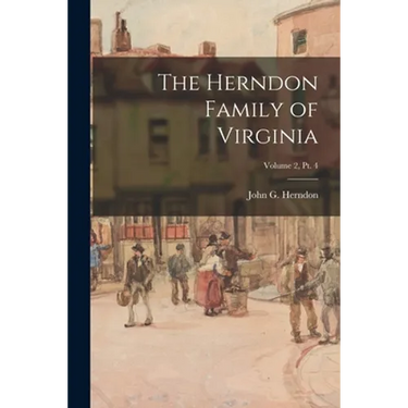The Herndon Family of Virginia; Volume 2, pt. 4