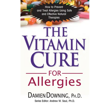 The Vitamin Cure for Allergies: How to Prevent and Treat Allergies Using Safe and Effective Natural Therapies