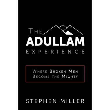 The Adullam Experience: Where Broken Men Become the Mighty