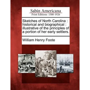 Sketches of North Carolina: historical and biographical: illustrative of the principles of a portion of her early settlers.