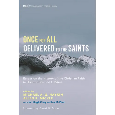 Once for All Delivered to the Saints: Essays on the History of the Christian Faith in Honor of Gerald L. Priest